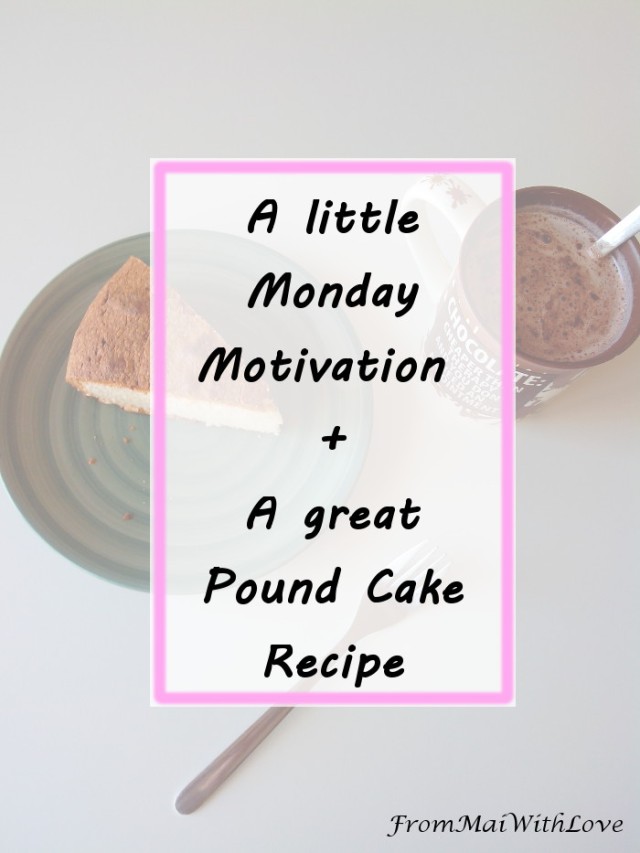 A little Monday Motivation + Pound Cake Recipe